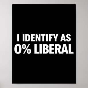 Funny i identify as 0% liberal political statement poster