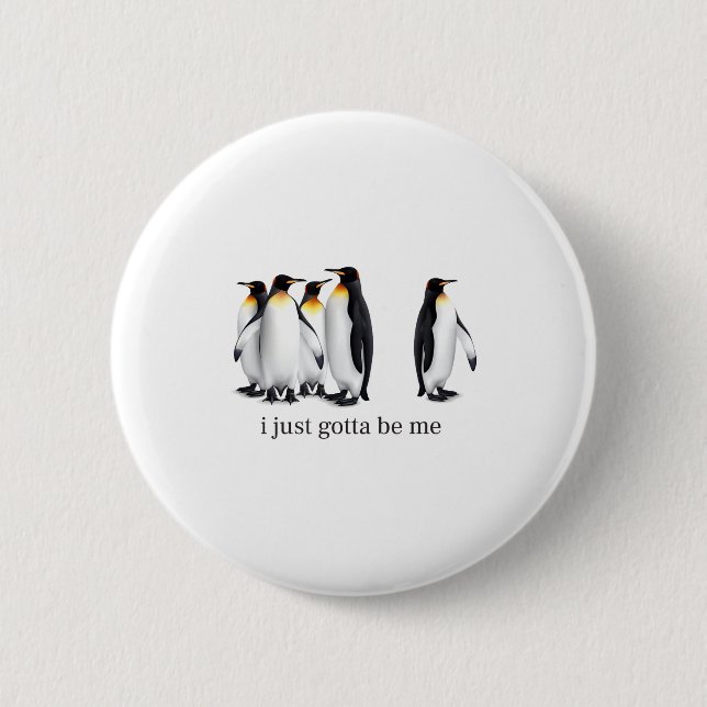 Funny I Just Gotta Be Me Penguin Quote Spheniscida 2 Inch Round Button (Front)