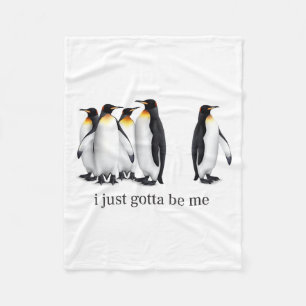 Funny I Just Gotta Be Me Penguin Quote Spheniscida Fleece Blanket