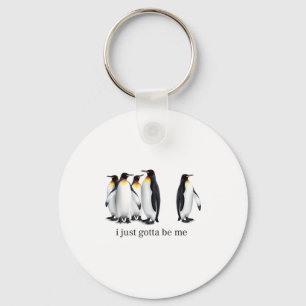 Funny I Just Gotta Be Me Penguin Quote Spheniscida Keychain