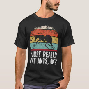 Funny I Just Really Like ants OK? T-Shirt