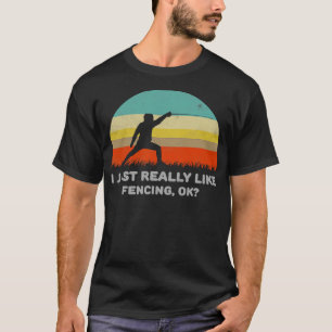 Funny I Just Really Like Fencing Ok Design T-Shirt