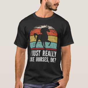 Funny I Just Really Like Horses OK? T-Shirt