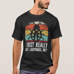Funny I Just Really Like Ladybugs OK? T-Shirt
