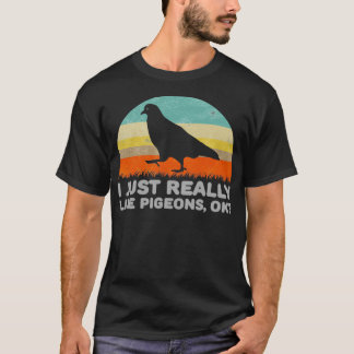 Funny I Just Really Like Pigeons OK For Pigeon Lov T-Shirt