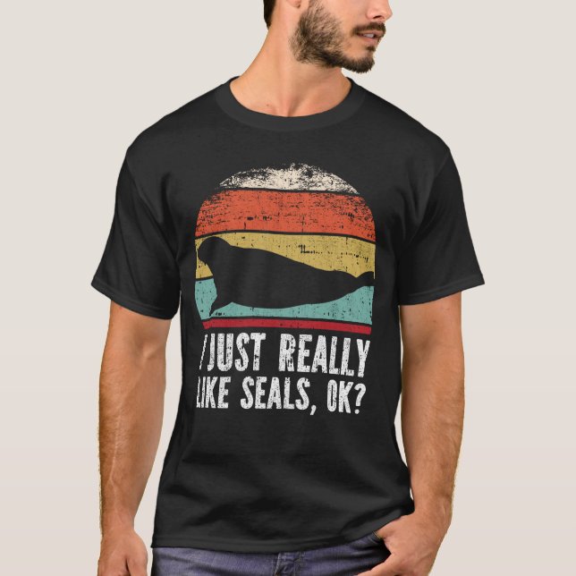 Funny I Just Really Like seals OK? T-Shirt (Front)
