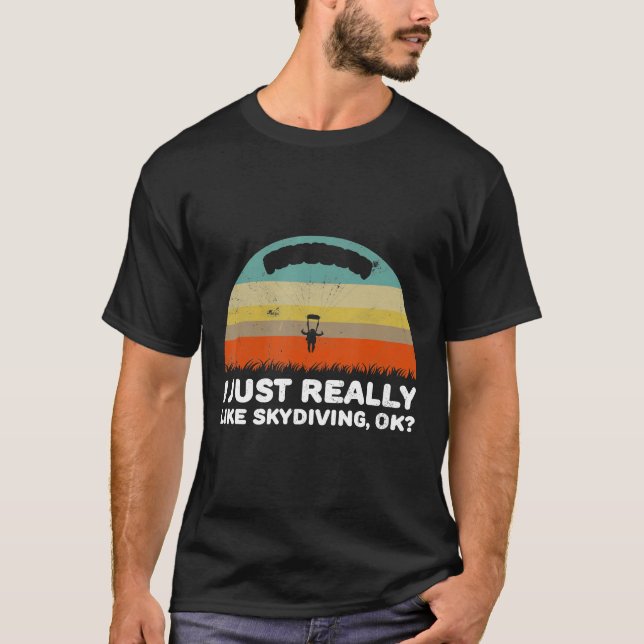 Funny I Just Really Like Skydiving Ok T-Shirt (Front)
