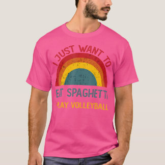 Funny I Just Want To Eat Spaghetti And Play Volley T-Shirt