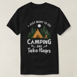 Funny I Just Want To Go Camping And Take Naps Camp T-Shirt