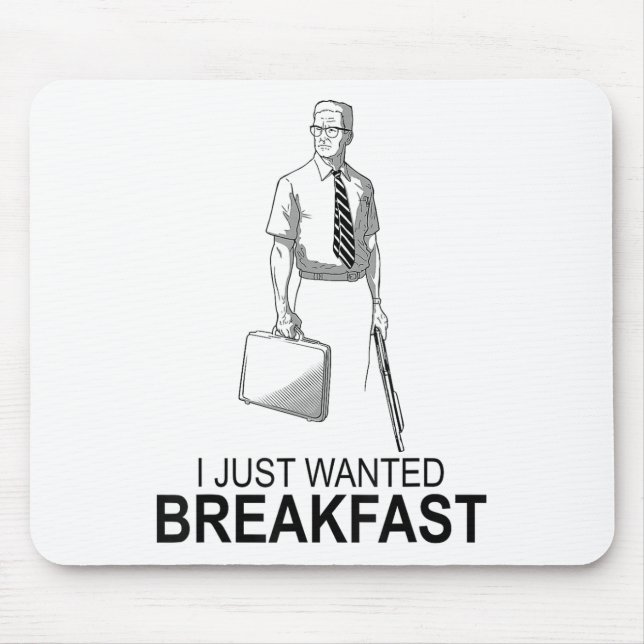 Funny I Just Wanted Breakfast _2  Mouse Pad (Front)