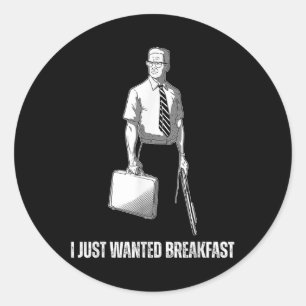Funny I Just Wanted Breakfast  Classic Round Sticker
