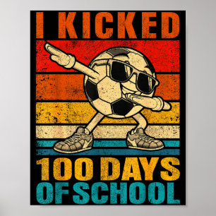 Funny I Kicked 100 Days Of School Soccer 100th Day Poster
