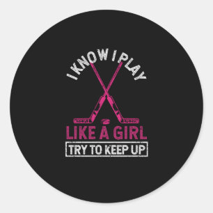 Funny I Know I Play Like A Girl Try To Keep Up Ice Classic Round Sticker