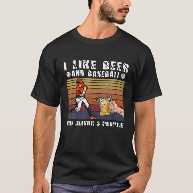 Funny I Like Beer And Baseball And Maybe 3 People T-Shirt (Front)