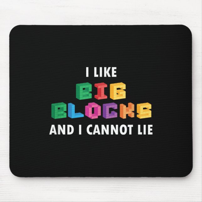 Funny I Like Big Building Blocks I Cannot Lie  Mouse Pad (Front)