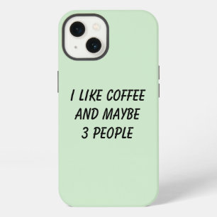Funny I Like Coffee And Maybe 3 People iPhone 13 Case