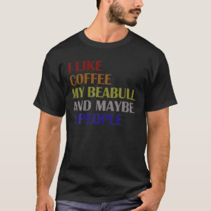 Funny I Like Coffee My Beabull And Maybe 3 People T-Shirt