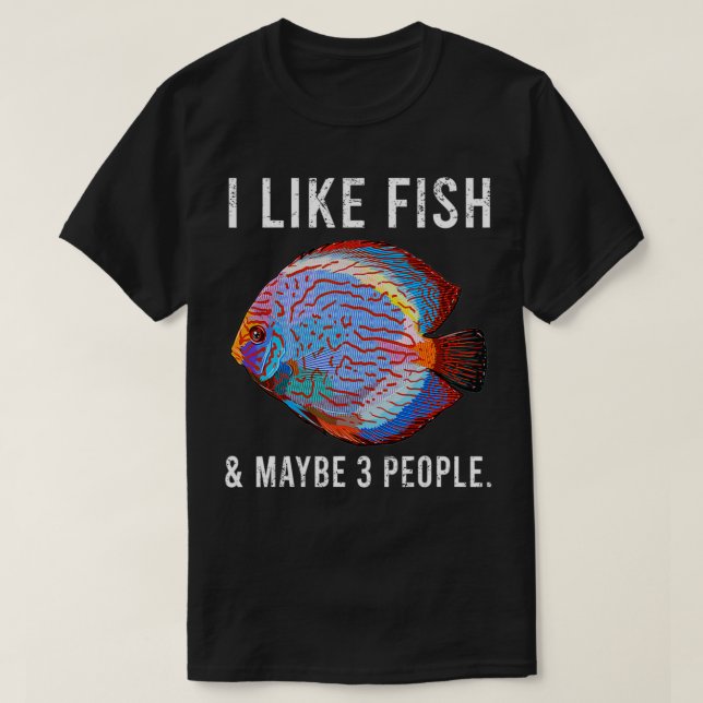 Funny I Like Discus Fish Fish And Maybe 3 People  T-Shirt (Design Front)