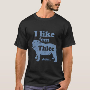 Funny I Like 'Em Thicc English Bulldog Lover Cute  T-Shirt