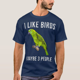 Funny I Like Green Parrot Birds And Maybe 3 T-Shirt