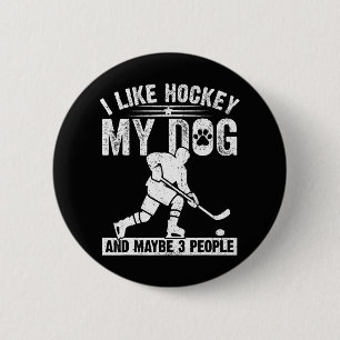 Funny I Like Hockey My Dog And Maybe 3 People 2 Inch Round Button