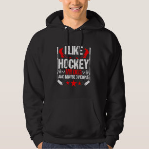 Funny I Like Hockey My Dog And Maybe 3 People Hock Hoodie