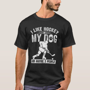 Funny I Like Hockey My Dog And Maybe 3 People T-Shirt