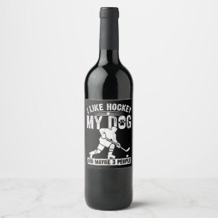 Funny I Like Hockey My Dog And Maybe 3 People Wine Label