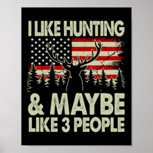 Funny I Like Hunting And Maybe Like 3 People Deer  Poster