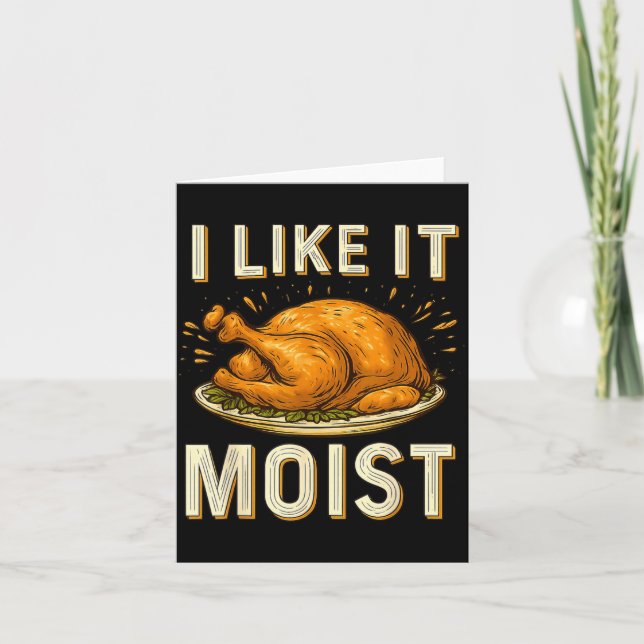 Funny I Like It Moist Turkey Thanksgiving For Men  Card (Front)
