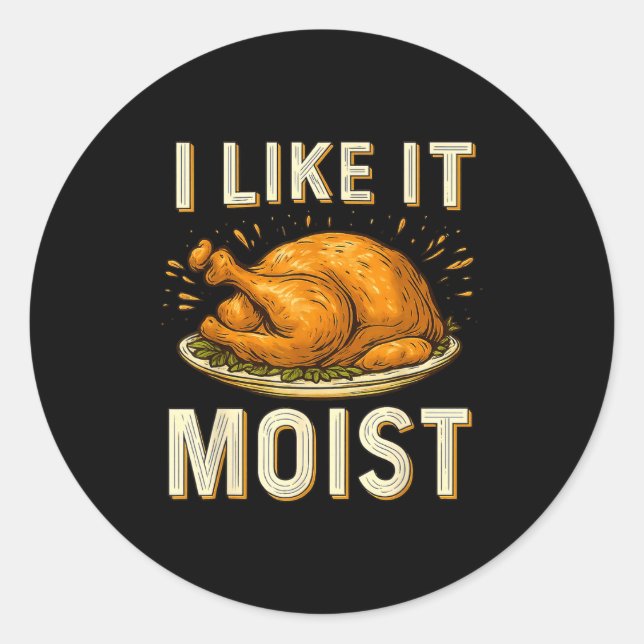 Funny I Like It Moist Turkey Thanksgiving For Men  Classic Round Sticker (Front)