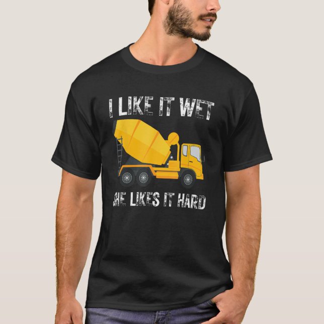 Funny I Like It Wet She Likes It Hard Cement Concr T-Shirt (Front)