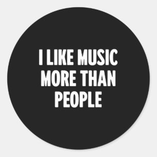 Funny I Like Music More Than People For Introverts Classic Round Sticker