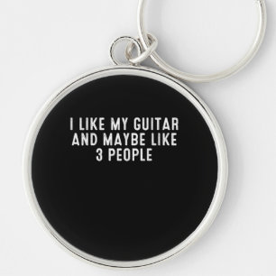Funny I Like My Guitar And Maybe Like 3 People . Keychain