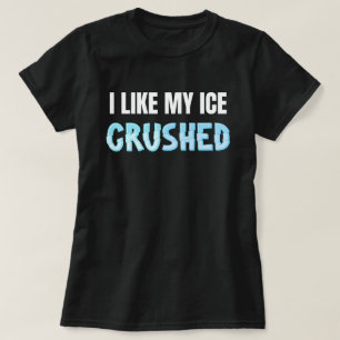 Funny I Like My Ice Crushed Funny Women's T-Shirt