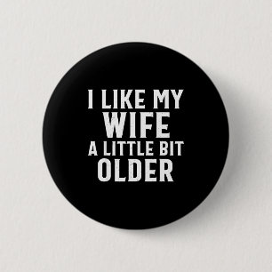 Funny I Like My Wife A Little Bit Older Humor Men 2 Inch Round Button