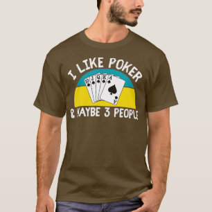 Funny I Like Poker & Maybe 3 People Gambling Casin T-Shirt