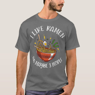 Funny I Like Ramen And Maybe 3 People Kawaii Japan T-Shirt