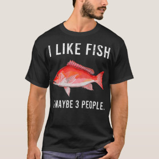 Funny I Like Red Snapper Fish And Maybe 3 People  T-Shirt