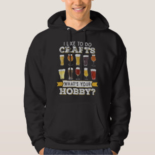 Funny I Like To Do Crafts Whats Your Hobby Craft B Hoodie