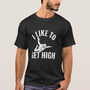 Funny I Like To Get High Bodyflying Skydiving Indo T-Shirt