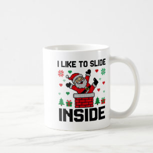 Funny I Like To Slide Inside Santa Ugly Christmas  Coffee Mug