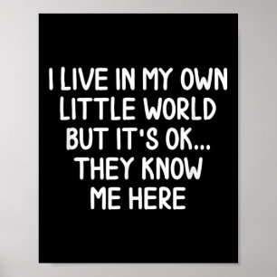 Funny I Live In My Own Little World S Joke Sarcast Poster