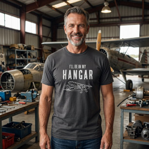 Funny ‘I’ll be in my hangar’ Airplane Pilot Custom T-Shirt