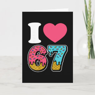 Funny I Love 67 I Heart 67 Meme I Love Six Seven G Card