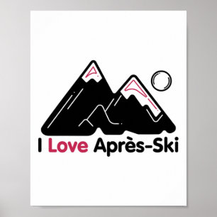 Funny I Love Apres Ski - Great Snow Lovers Gift  Poster