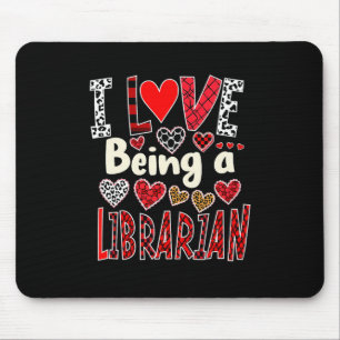 Funny I Love Being A Librarian Valentine’s Day  Mouse Pad
