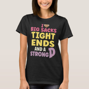Funny I Love Big Sacks Tight Ends And Strong D Foo T-Shirt