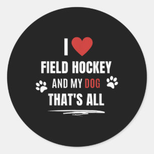 Funny I Love Field Hockey And My Dog Dogs Lover Me Classic Round Sticker