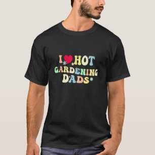 Funny I Love Hot Gardening Dads Vintage Heart T-Shirt